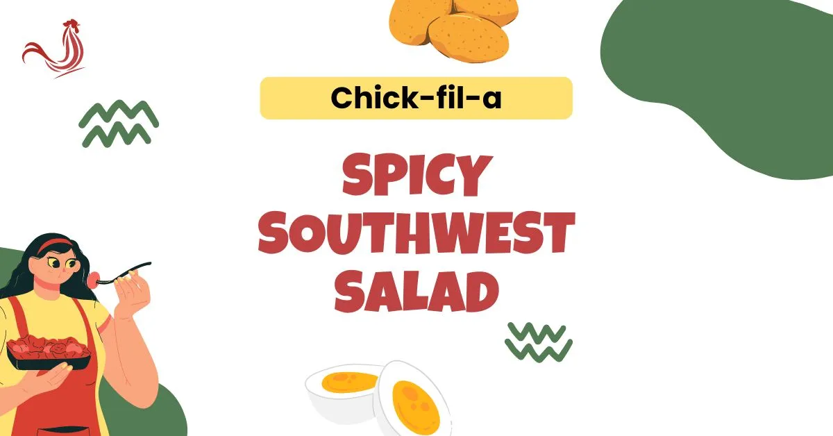 Chick-fil-A Spicy Southwest Salad Price, Nutriton, Ingredients